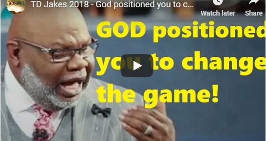 TD Jakes 2018 - God positioned you to change the game! (Great sermon)