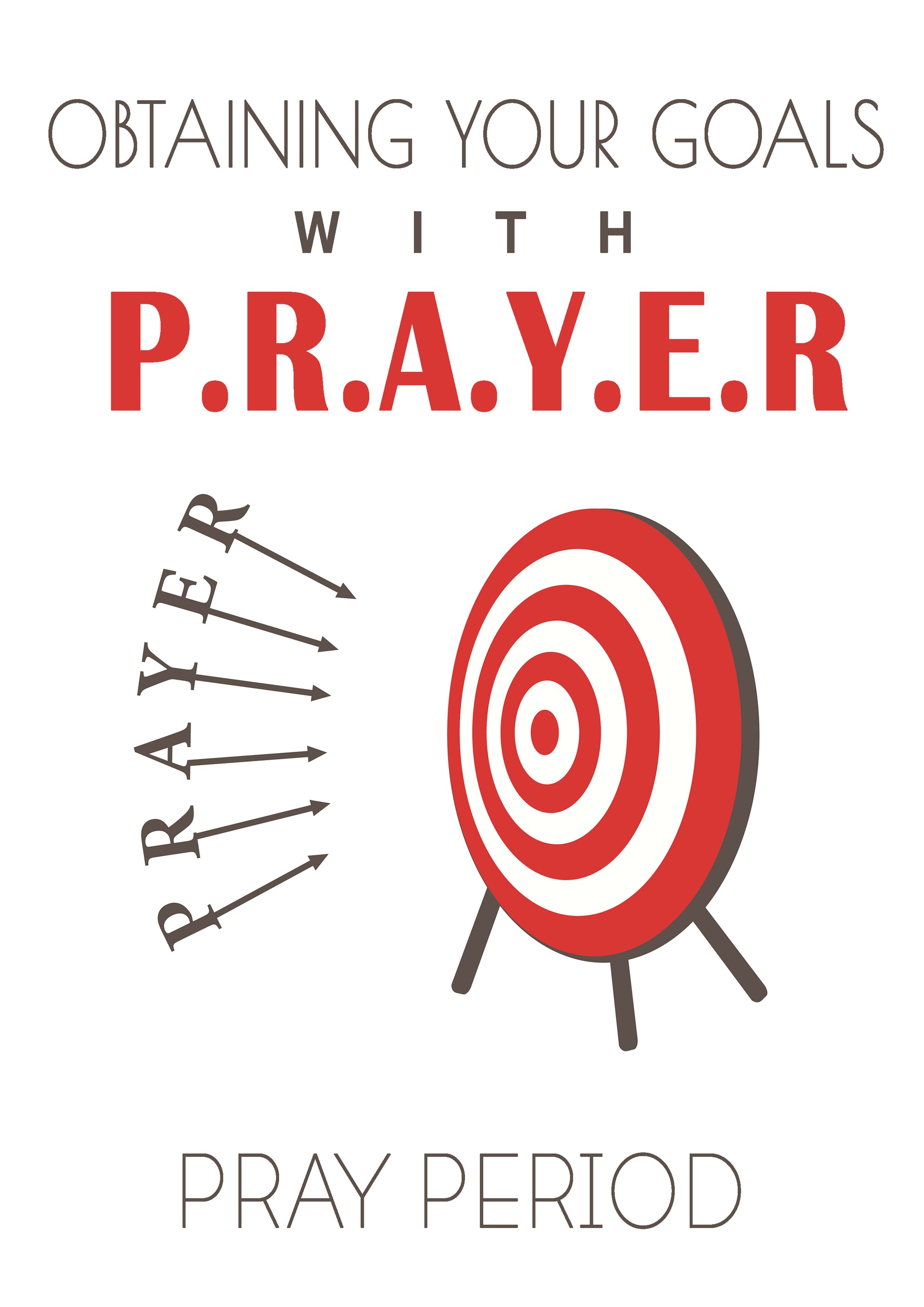 “OBTAINING YOUR GOALS WITH P.R.A.Y.E.R.” - FREE GUIDE - Pray Period